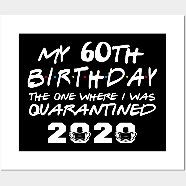 My 60th Birthday Gifts - The One Where I Was Quarantined 2020 | Quarantine Gift Ideas | Birthday personalised quarantine Gift Wall Art by johnii1422